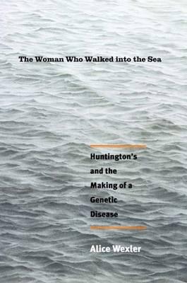 The Woman Who Walked into the Sea: Huntington's and the Making of a Genetic Disease