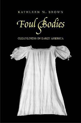 Foul Bodies: Cleanliness and the Making of the Modern Body