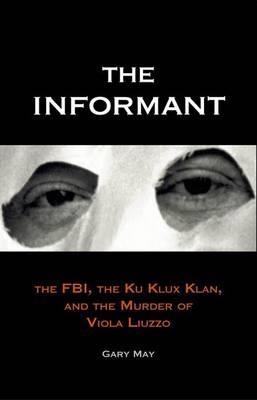 The Informant: The FBI, the Ku Klux Klan and the Murder of Viola Liuzzo