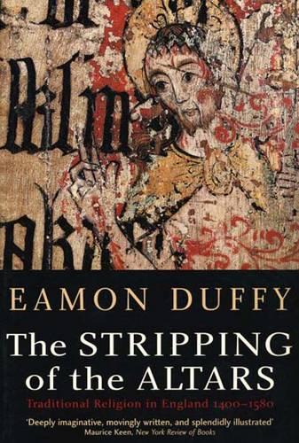 The Stripping of the Altars: Traditional Religion in England, 1400–1580