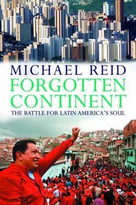 Forgotten Continent: The Battle for Latin America's Soul