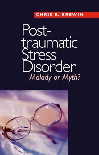 Posttraumatic Stress Disorder: Malady or Myth?