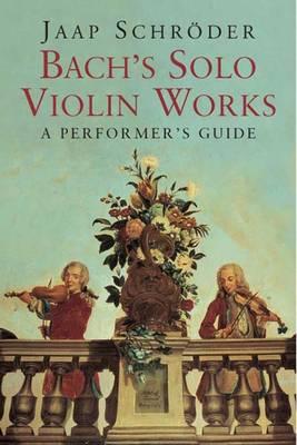 Bach's Solo Violin Works: A Performer's Guide