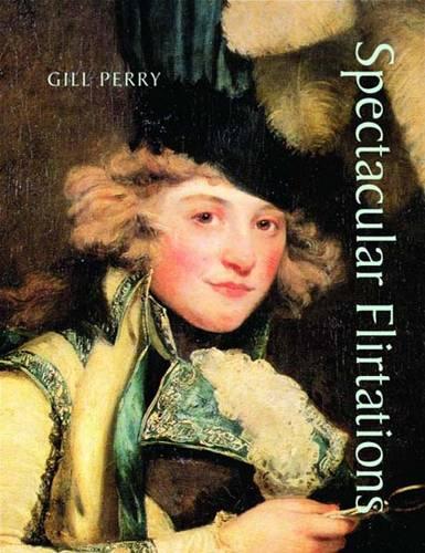 Spectacular Flirtations: Viewing the Actress in British Art and Theater, 1768-1820