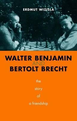 Walter Benjamin and Bertolt Brecht: The Story of a Friendship