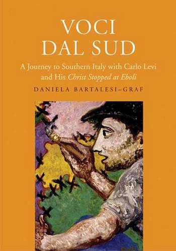 Voci dal Sud: A Journey to Southern Italy with Carlo Levi and His ""Christ Stopped at Eboli""