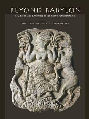 Beyond Babylon: Art, Trade, and Diplomacy in the Second Millennium B.C.
