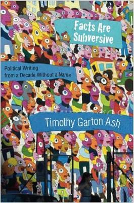 Facts Are Subversive: Political Writing from a Decade Without a Name