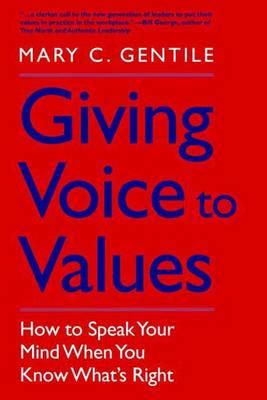 Giving Voice to Values: How to Speak Your Mind When You Know What's Right