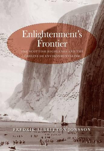 Enlightenment's Frontier: The Scottish Highlands and the Origins of Environmentalism