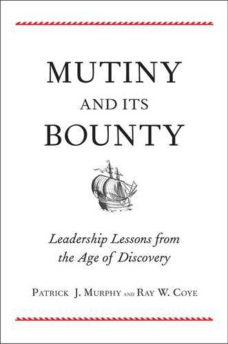 Mutiny and Its Bounty: Leadership Lessons from the Age of Discovery