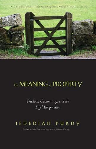 The Meaning of Property: Freedom, Community, and the Legal Imagination