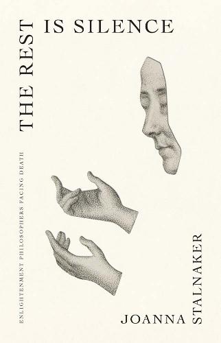 The Rest Is Silence: Enlightenment Philosophers Facing Death