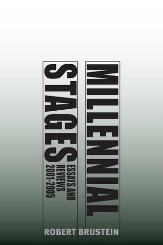 Millennial Stages: Essays and Reviews 2001-2005