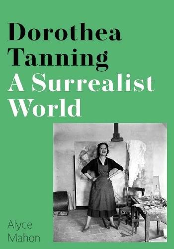 Dorothea Tanning: A Surrealist World