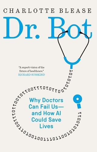 Dr. Bot: Why Doctors Can Fail Us—and How AI Could Save Lives