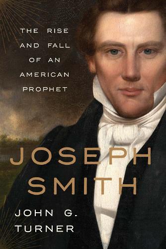 Joseph Smith: The Rise and Fall of an American Prophet