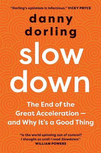 Slowdown: The End of the Great Acceleration - and Why It's a Good Thing