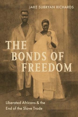 The Bonds of Freedom: Liberated Africans and the End of the Slave Trade