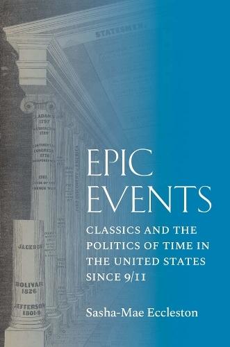 Epic Events: Classics and the Politics of Time in the United States since 9/11
