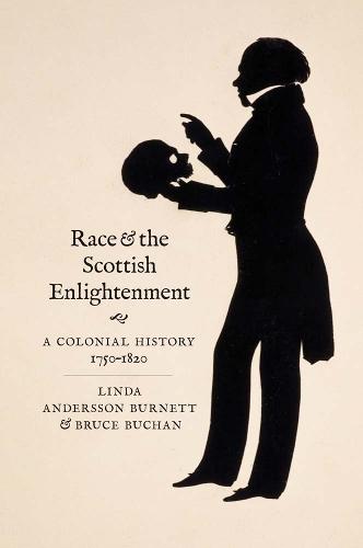 Race and the Scottish Enlightenment: A Colonial History, 1750-1820
