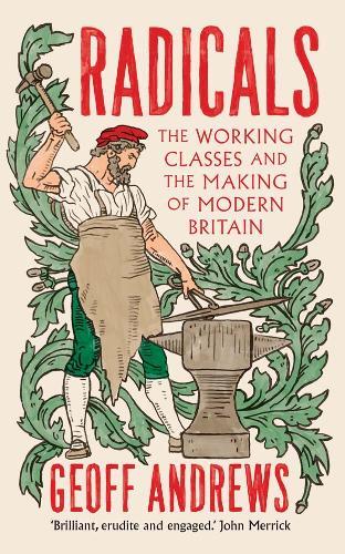 Radicals: The Working Classes and the Making of Modern Britain