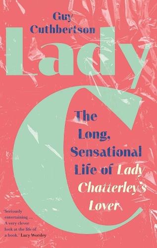 Lady C: The Long, Sensational Life of Lady Chatterley’s Lover