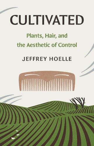 Cultivated: Plants, Hair, and the Aesthetic of Control