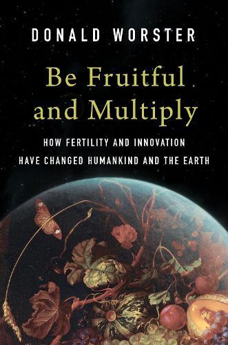 Be Fruitful and Multiply: How Fertility and Innovation Have Changed Humankind and the Earth