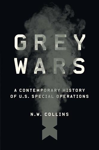 Grey Wars: A Contemporary History of U.S. Special Operations