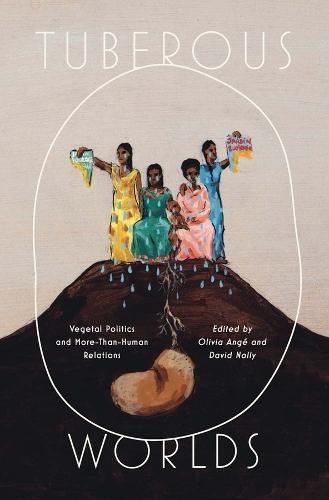 Tuberous Worlds: Vegetal Politics and More-Than-Human Relations