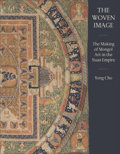 The Woven Image: The Making of Mongol Art in the Yuan Empire