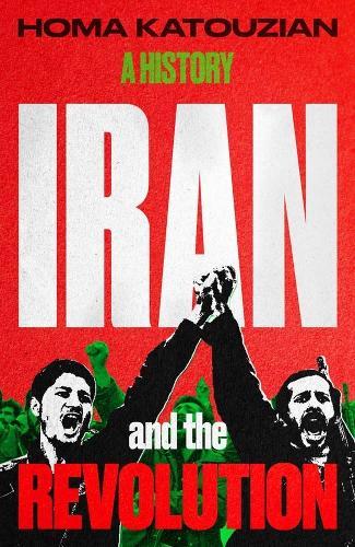 Iran and the Revolution: A History
