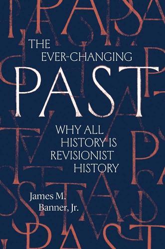 The Ever-Changing Past: Why All History Is Revisionist History