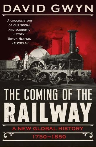 The Coming of the Railway: A New Global History, 1750-1850
