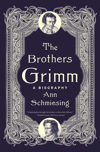 The Brothers Grimm: A Biography
