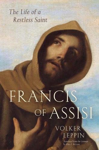 Francis of Assisi: The Life of a Restless Saint