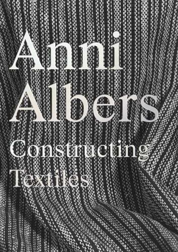 Anni Albers: Constructing Textiles