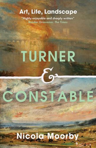 Turner and Constable: Art, Life, Landscape