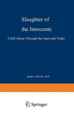 Slaughter of the Innocents: Child Abuse through the Ages and Today