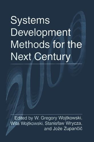 Systems Development Methods for the Next Century: Proceedings of the Sixth International Conference on Information Systems Development - Methods and Tools, Theory and Practice, Held in Boise, Idaho, August 11-47, 1997
