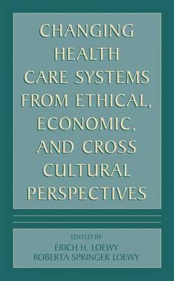 Changing Health Care Systems from Ethical, Economic, and Cross Cultural Perspectives