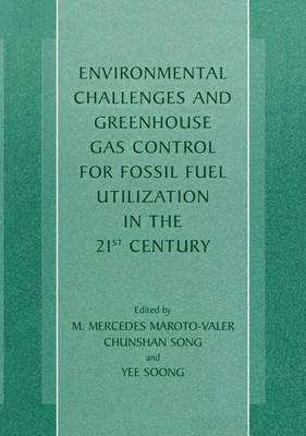 Environmental Challenges and Greenhouse Gas Control for Fossil Fuel Utilization in the 21st Century