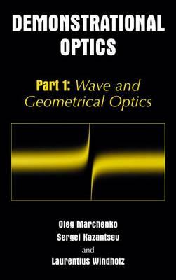 Demonstrational Optics: Part 1: Wave and Geometrical Optics