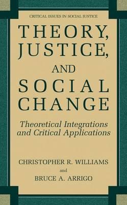 Theory, Justice, and Social Change: Theoretical Integrations and Critical Applications