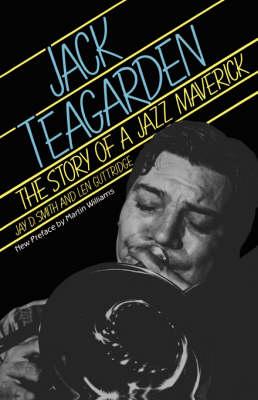Jack Teagarden: The Story Of A Jazz Maverick