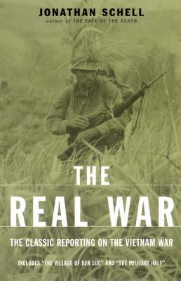 The Real War: The Classic Reporting On The Vietnam War