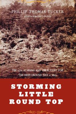 Storming Little Round Top: The 15th Alabama And Their Fight For The High Ground, July 2, 1863