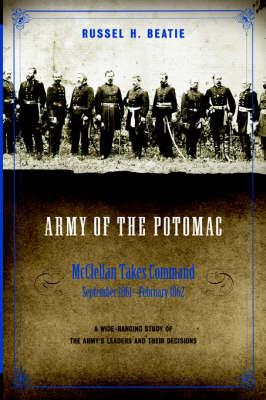 The Army of the Potomac: McClellan Takes Command, September 1861-February 1862