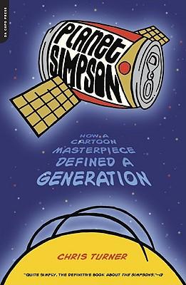 Planet Simpson: How a Cartoon Masterpiece Defined a Generation